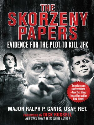cover image of The Skorzeny Papers: Evidence for the Plot to Kill JFK